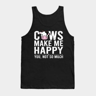 Cows Make Me Happy You Not So Much Tank Top